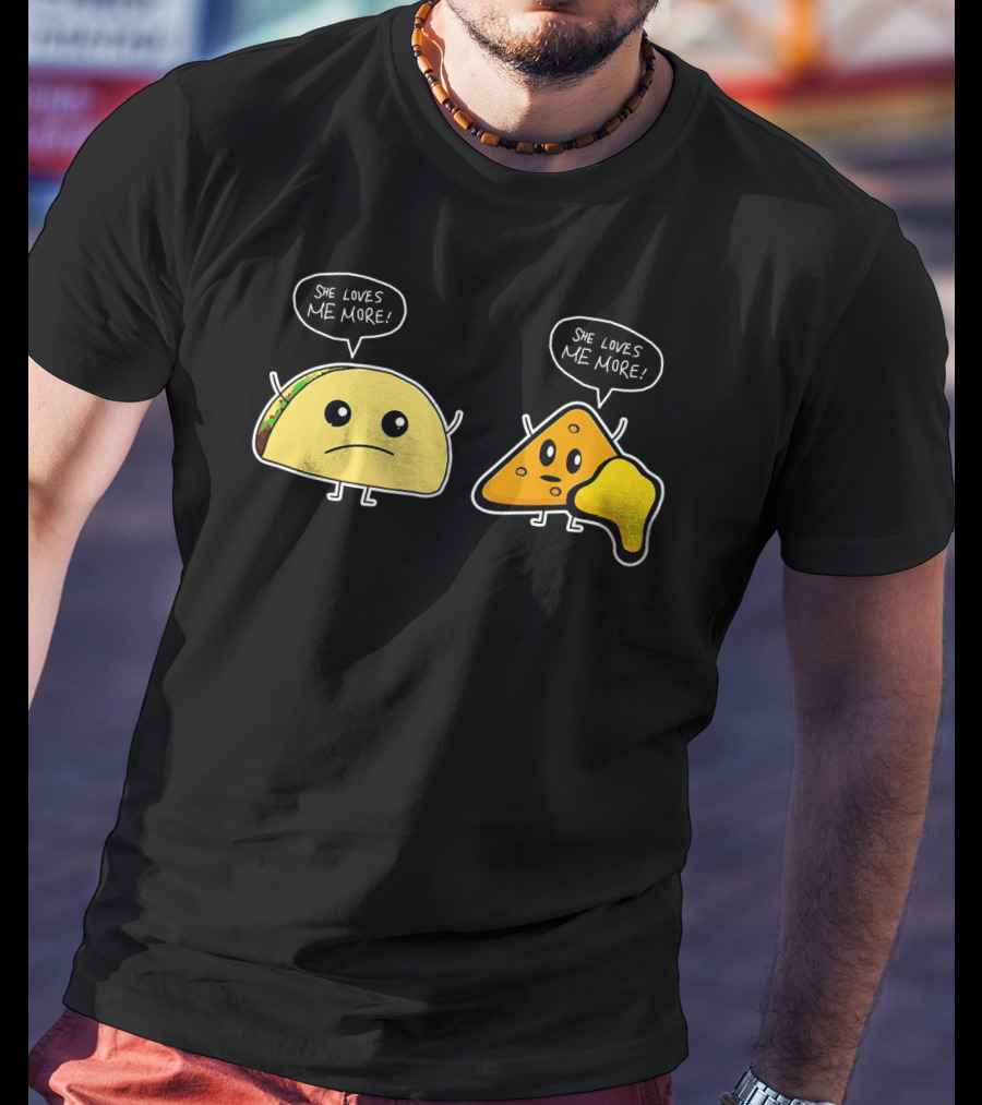 She Loves Me More Taco And Nacho Cute Rivalry T-Shirt