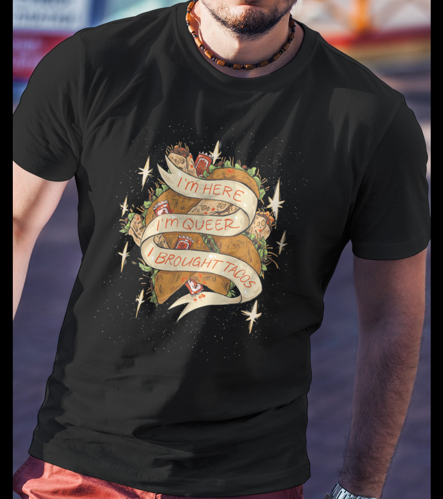 I'm Here I'm Queer I Brought Tacos Stars T-Shirt