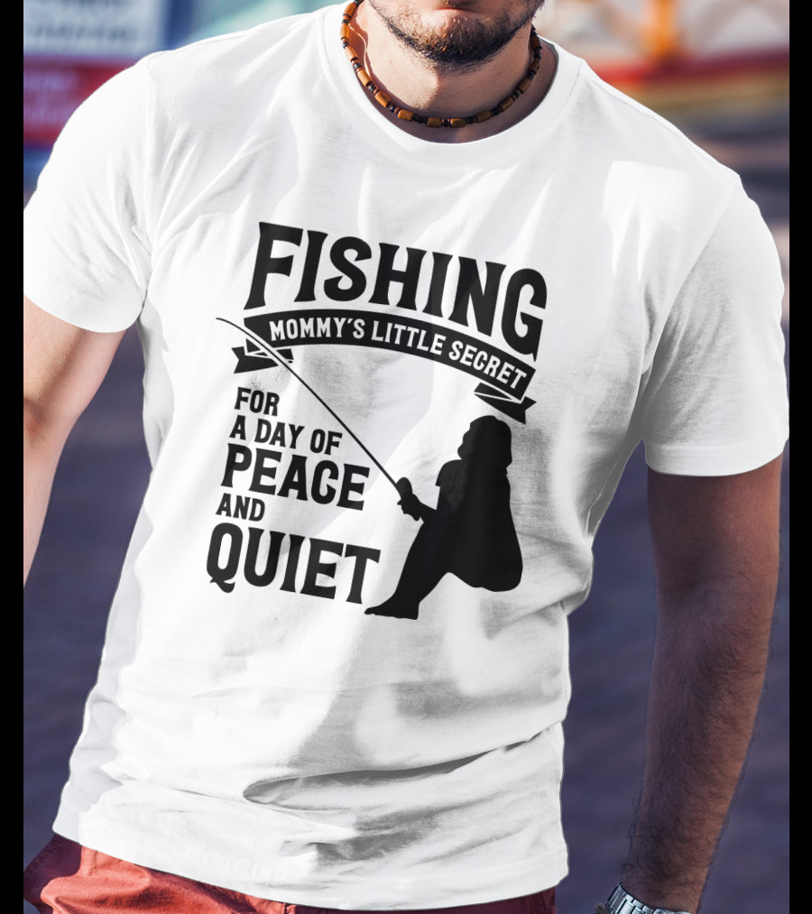 Fishing Mommy's Little Secret For A Day Of Peace And Quiet T-Shirt