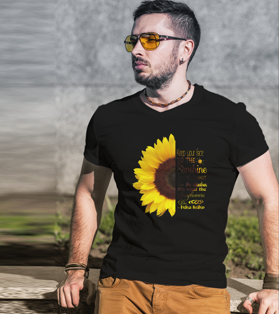 Keep Your Face To The Sunshine See The Shadows Sunflowers Helen Keller T-Shirt