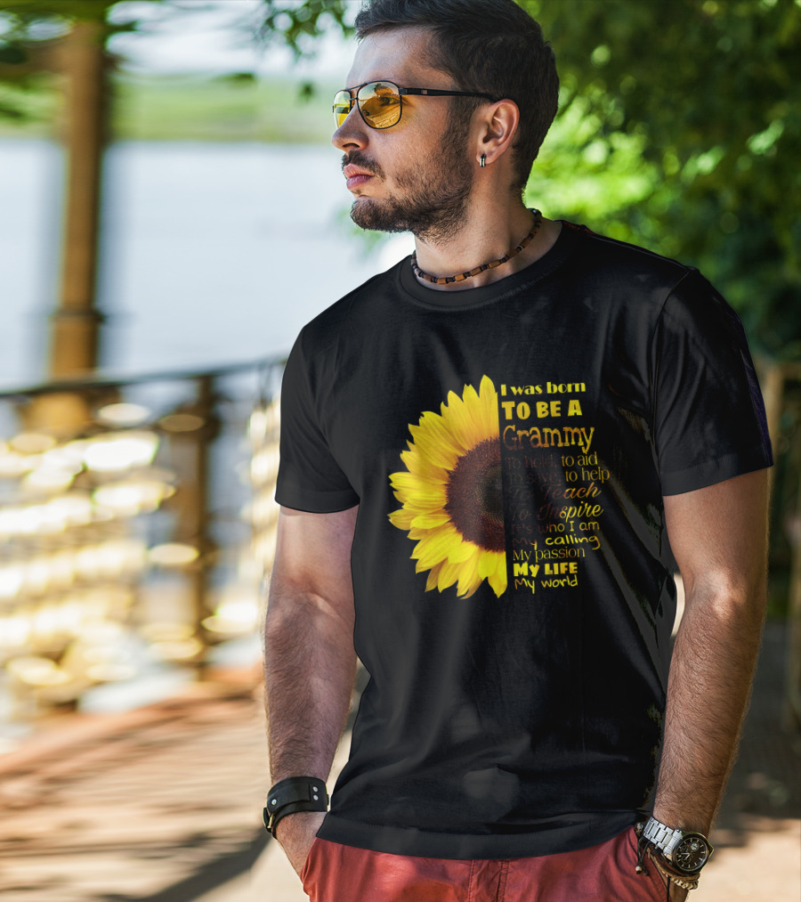 Sunflower I Was Born To Be A Grammy To Hold Aid Save Help Teach Inspire My Life My World T-Shirt