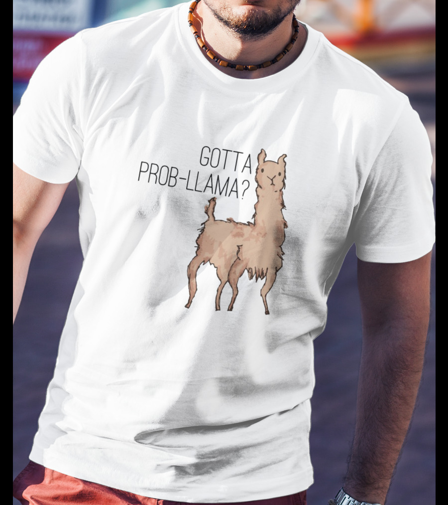 Gotta Prob-Llama? T-Shirt