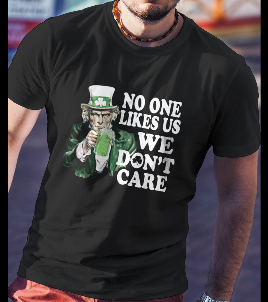 Uncle Sam St. Patrick's Day No One Likes Us We Don't Care T-Shirt
