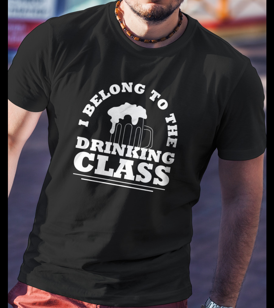 I Belong To The Drinking Class Beer Mug T-Shirt