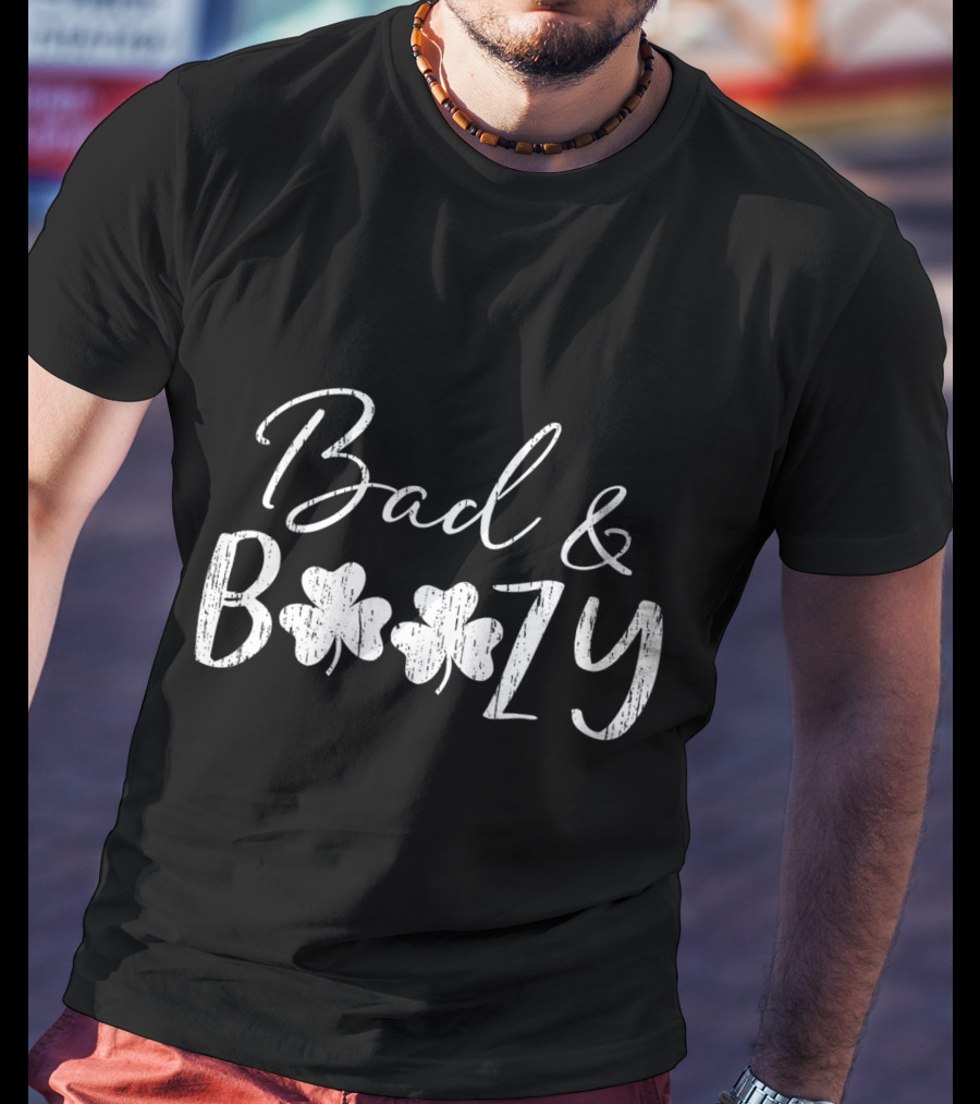 Bad And Boozy Distressed Clover St. Patrick's Day T-Shirt