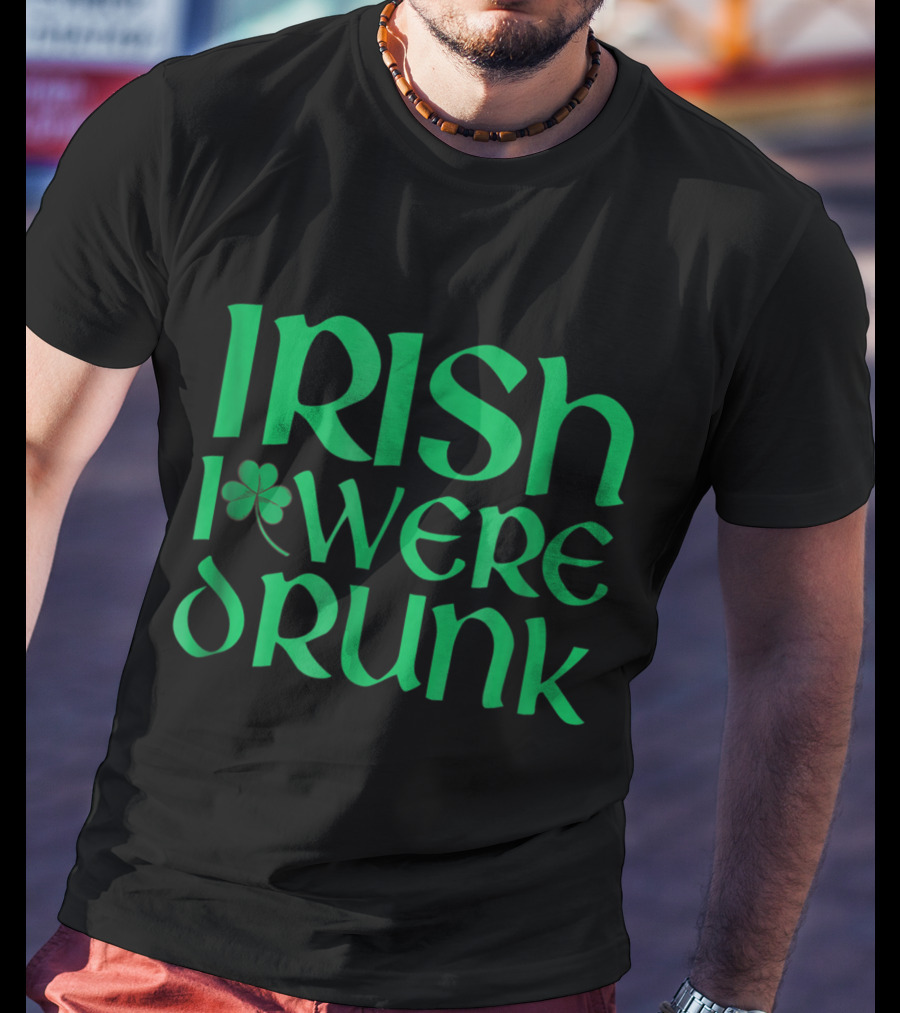 Distressed St. Patrick's Day Irish I Were Drunk Shamrock T-Shirt