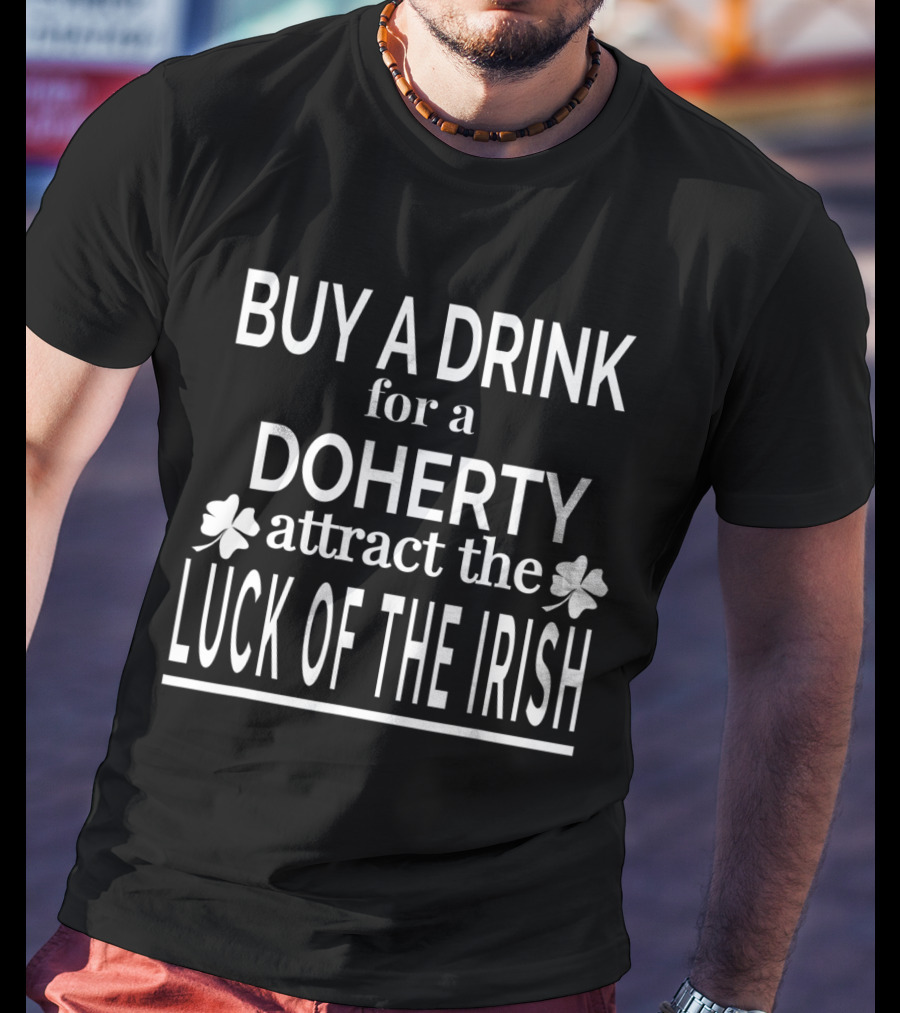 Buy A Drink For A Doherty Attract The Luck Of The Irish T-Shirt