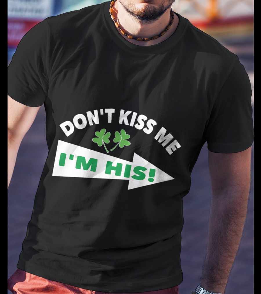 DON'T KISS ME I'M HIS Shamrock Arrow T-Shirt
