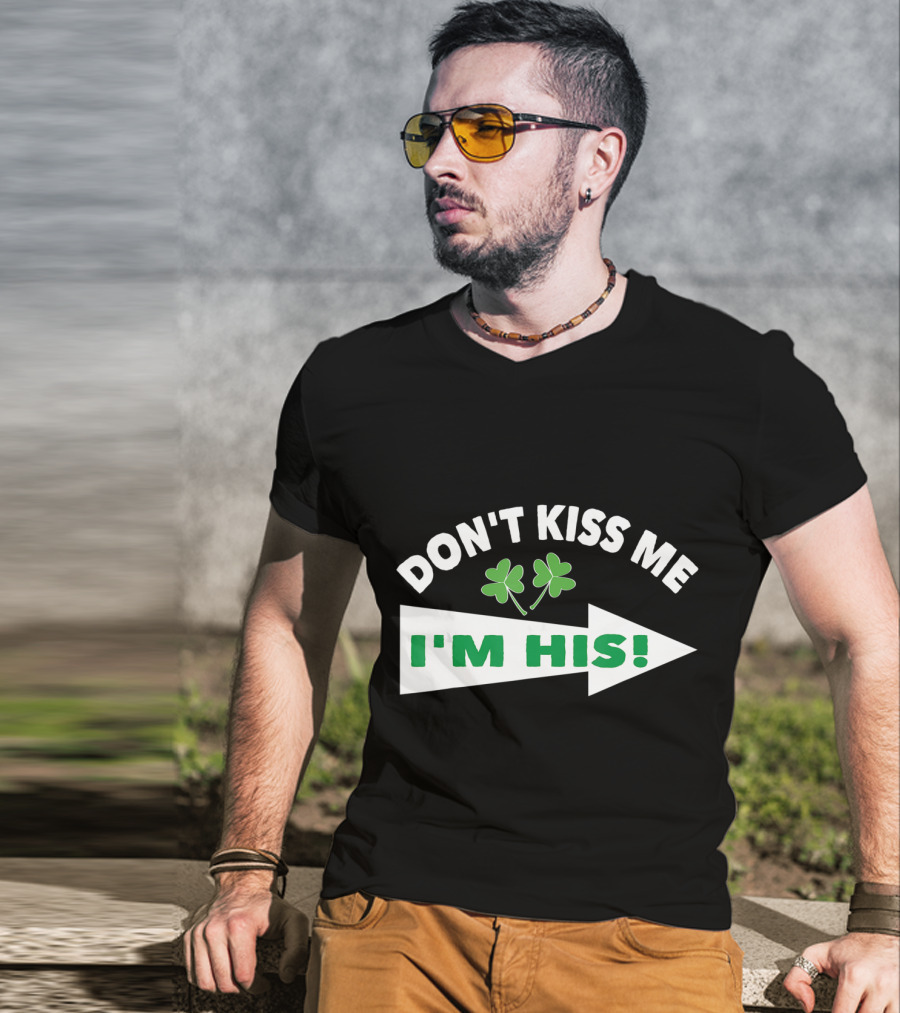 DON'T KISS ME I'M HIS Shamrock Arrow T-Shirt