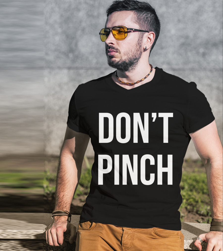 DON'T PINCH T-Shirt