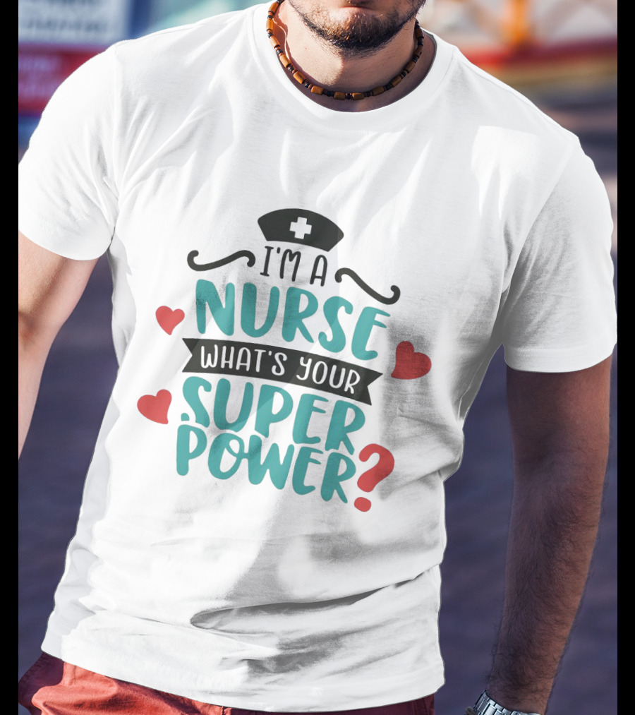 I'm A Nurse What's Your Superpower Nurse Hat Hearts T-Shirt
