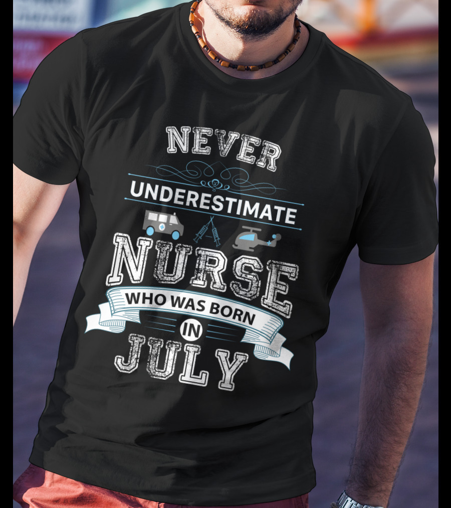 Never Underestimate A Nurse Born In July With Ambulance And Helicopter T-Shirt