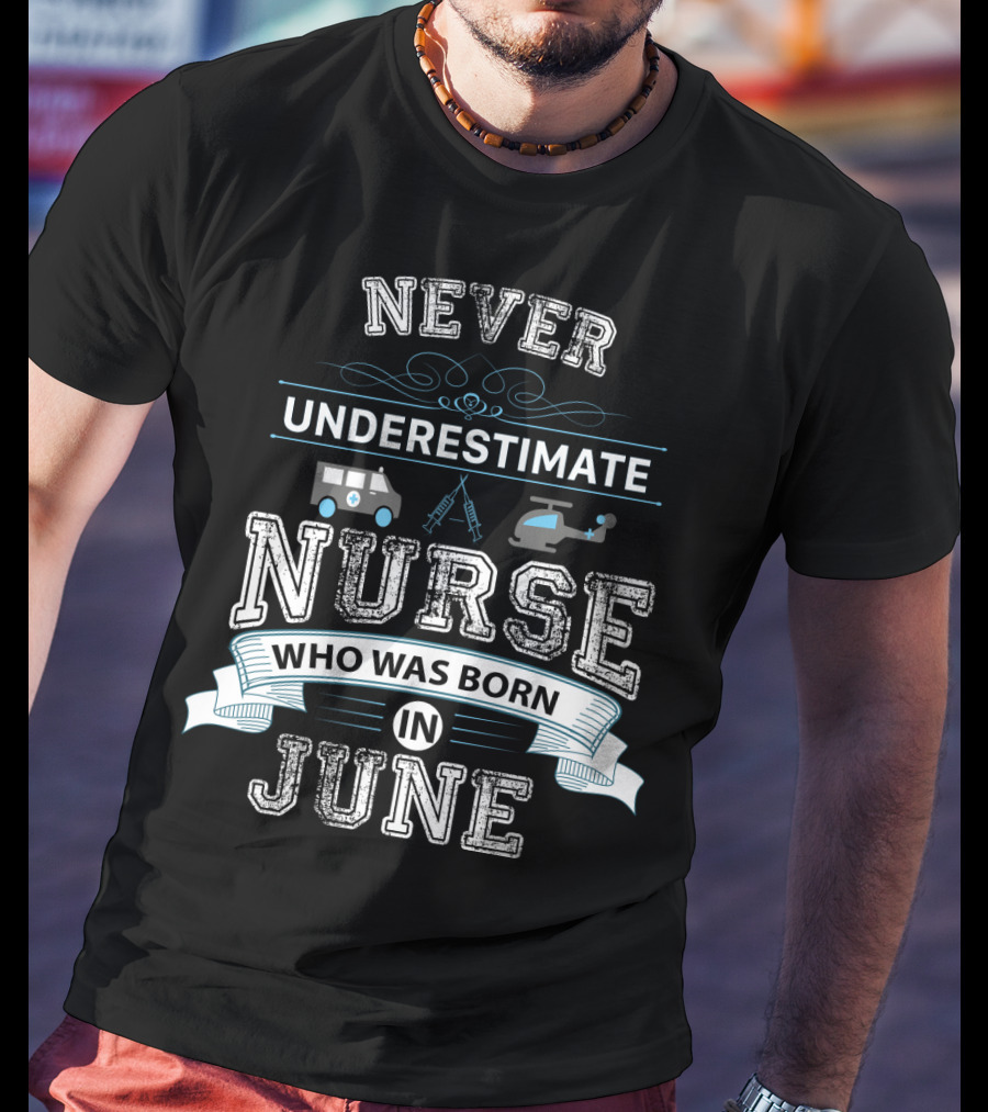 Never Underestimate A Nurse Born In June With Ambulance And Helicopter Graphics T-Shirt
