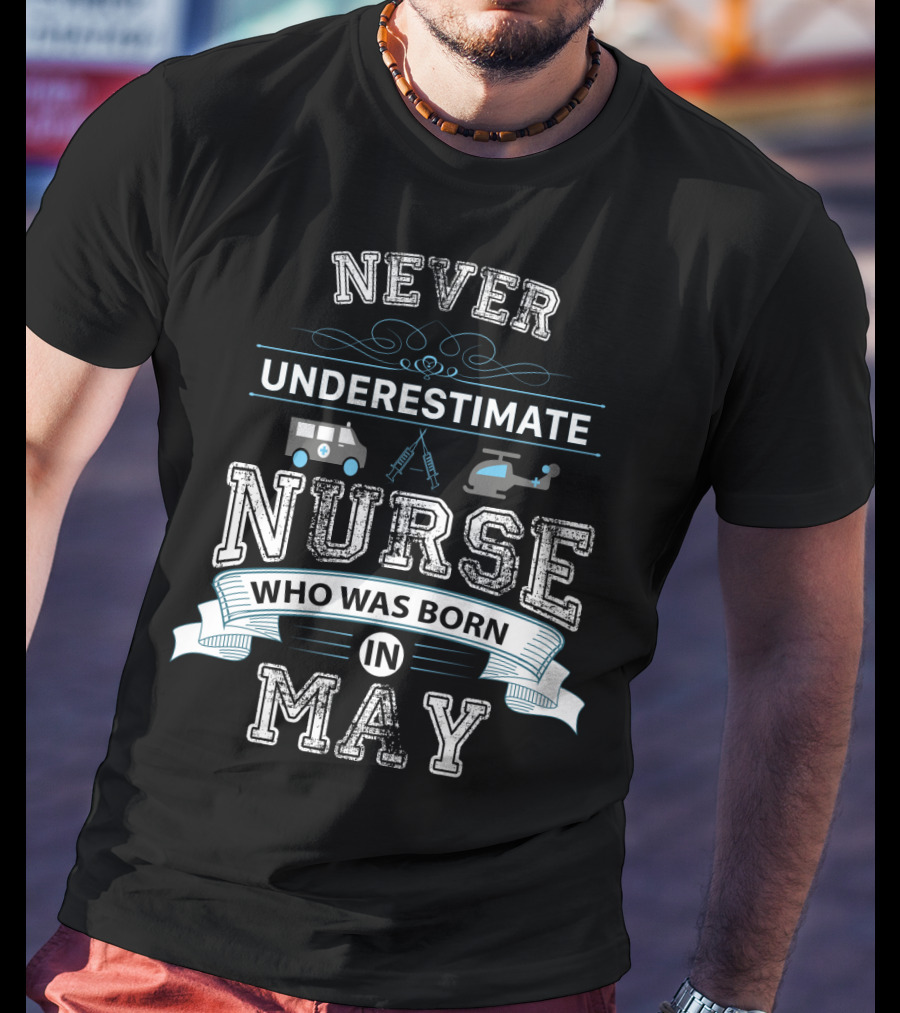 Never Underestimate Nurse Who Was Born In May With Ambulance Helicopter And Medical Tools T-Shirt