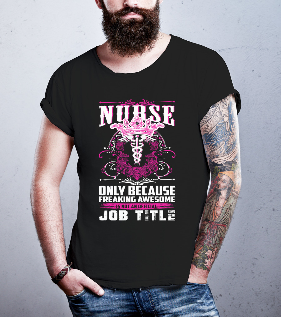 Nurse Only Because Freaking Awesome Caduceus Crown Job Title T-Shirt