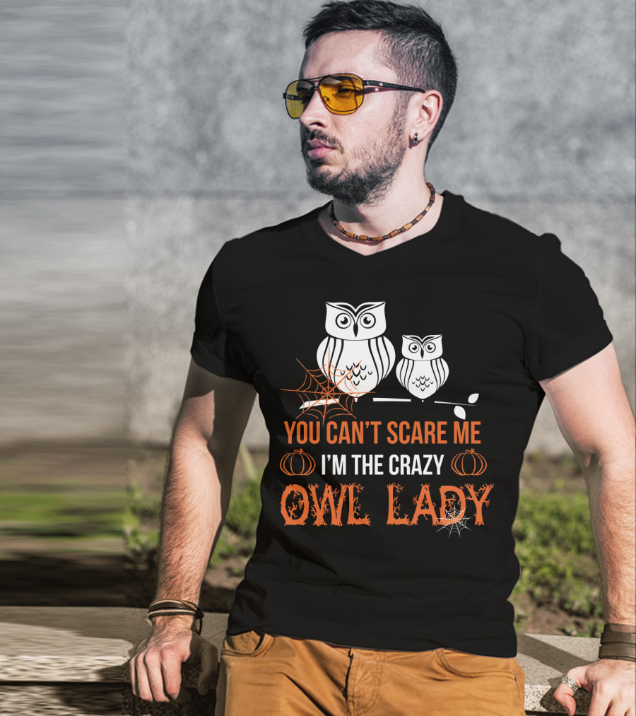 You Can't Scare ME I'm The Crazy Owl Lady T-Shirt