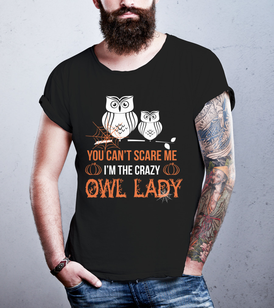 You Can't Scare ME I'm The Crazy Owl Lady T-Shirt