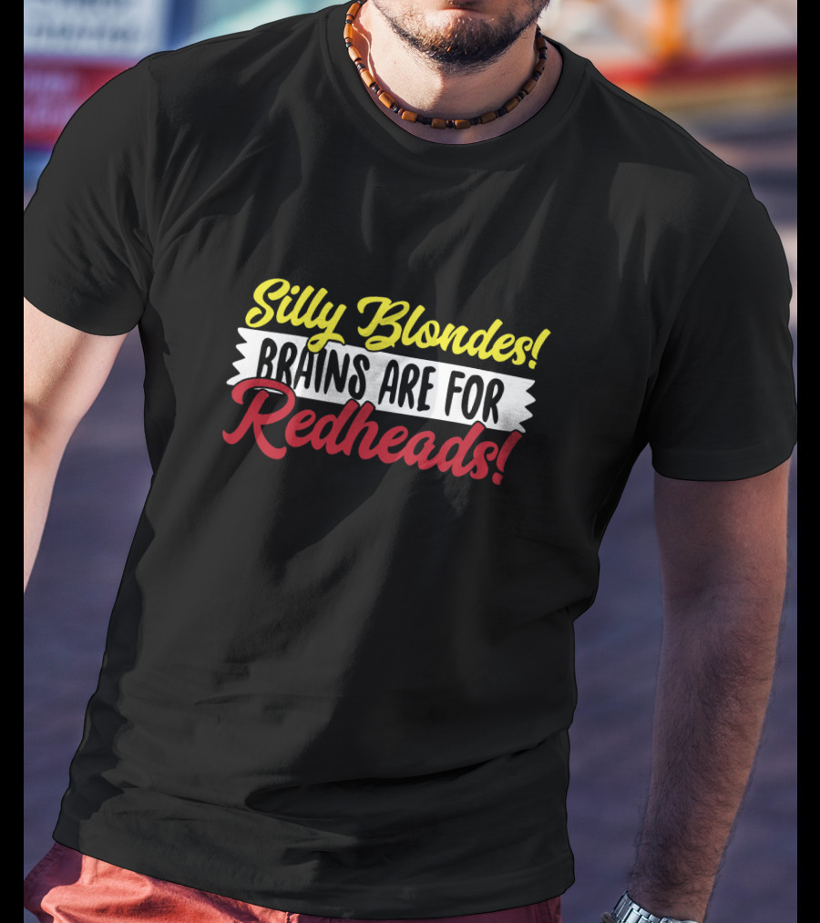 Silly Blondes Brains Are For Redheads T-Shirt