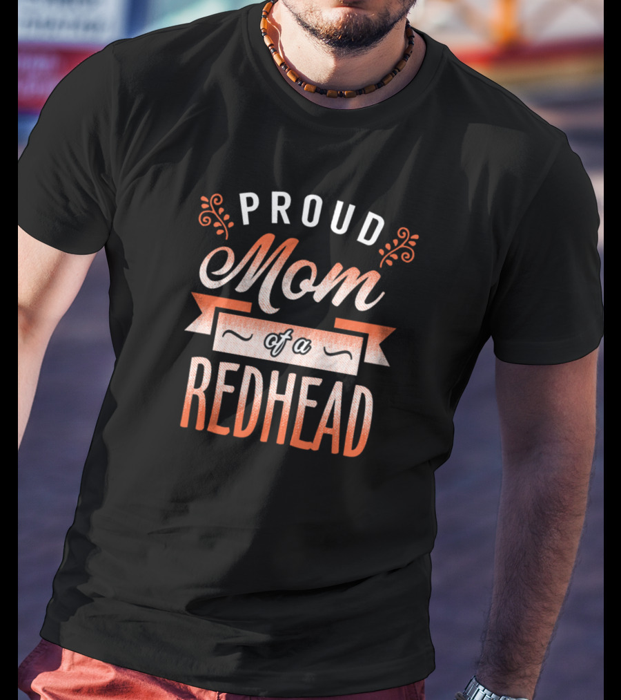 Proud Mom Of A Redhead T-Shirt