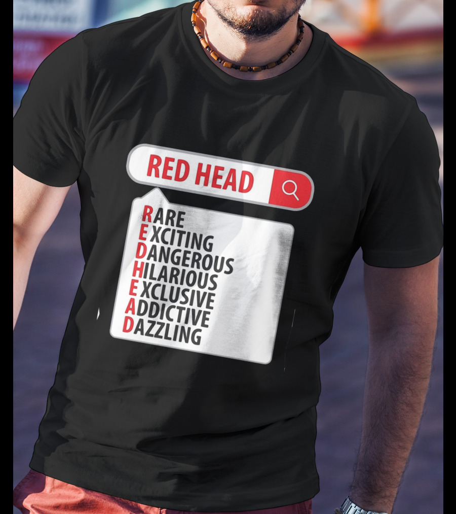 RED HEAD Search Rare Exciting Dangerous Hilarious Exclusive Addictive Dazzling T-Shirt