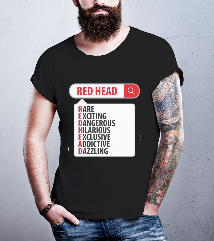 RED HEAD Search Rare Exciting Dangerous Hilarious Exclusive Addictive Dazzling T-Shirt