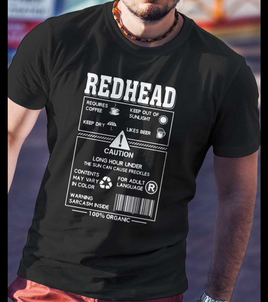 Redhead Requires Coffee Keep Dry Likes Beer Caution Sarcasm Inside 100% Organic T-Shirt