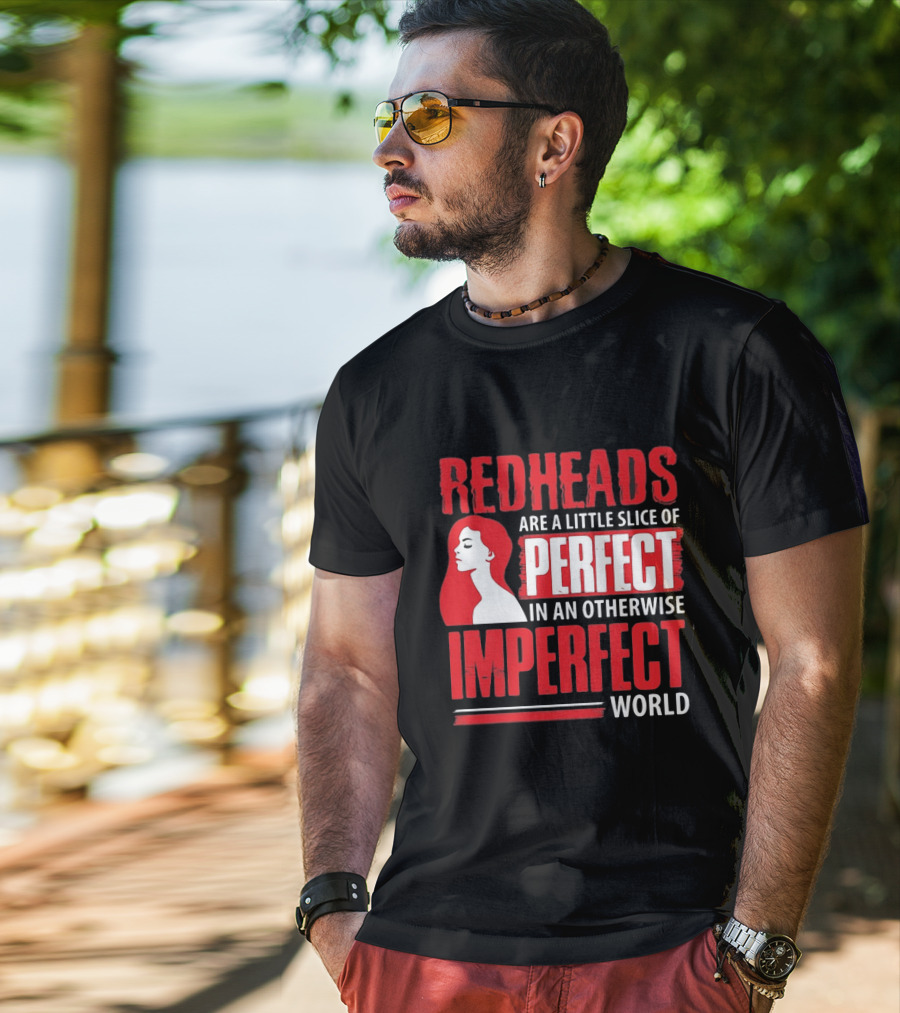 Redheads Are A Little Slice Of Perfect In An Otherwise Imperfect World T-Shirt