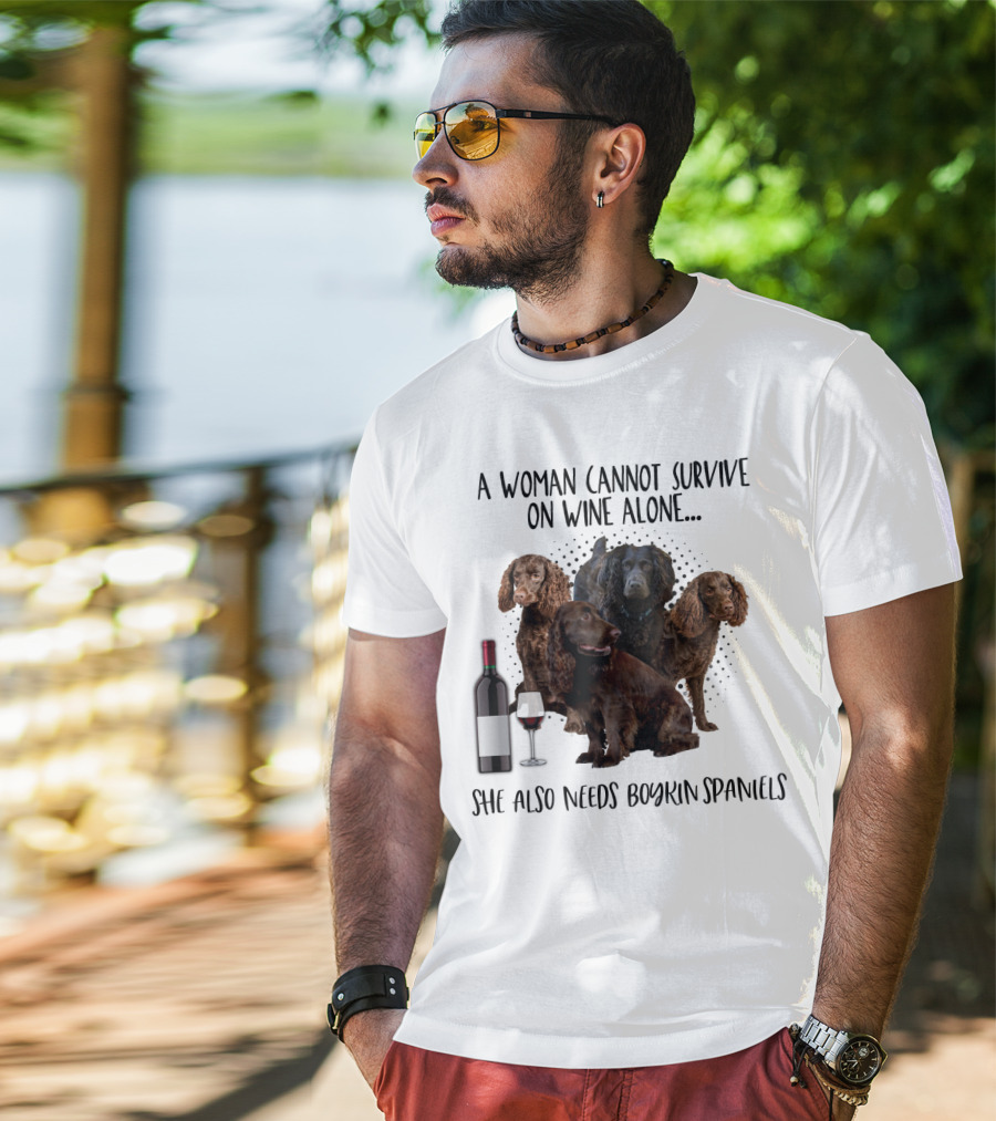 A Woman Cannot Survive On Wine Alone She Also Needs Boykin Spaniels With Wine Bottle And Glass T-Shirt