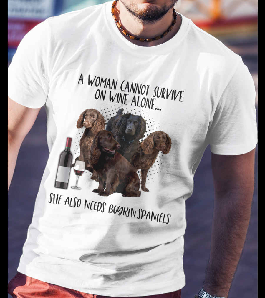 A Woman Cannot Survive On Wine Alone She Also Needs Boykin Spaniels With Wine Bottle And Glass T-Shirt