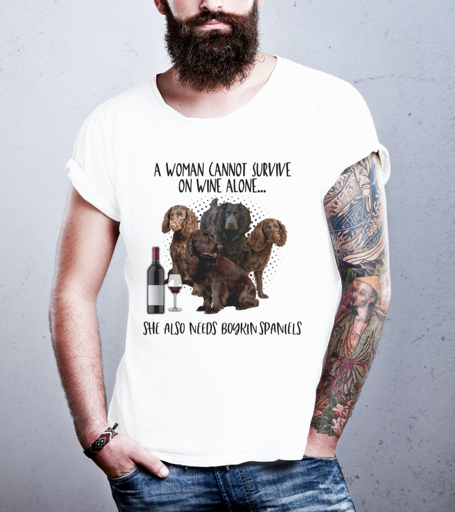A Woman Cannot Survive On Wine Alone She Also Needs Boykin Spaniels With Wine Bottle And Glass T-Shirt