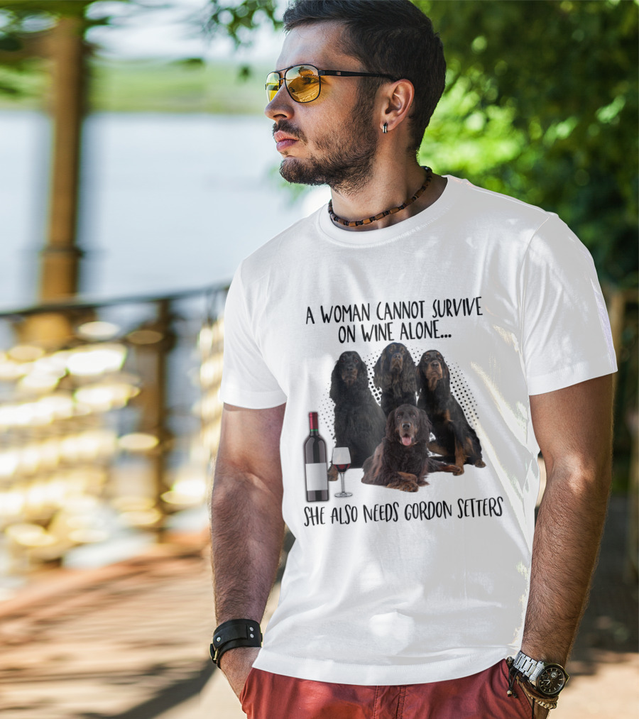 A Woman Cannot Survive On Wine Alone She Also Needs Gordon Setters T-Shirt