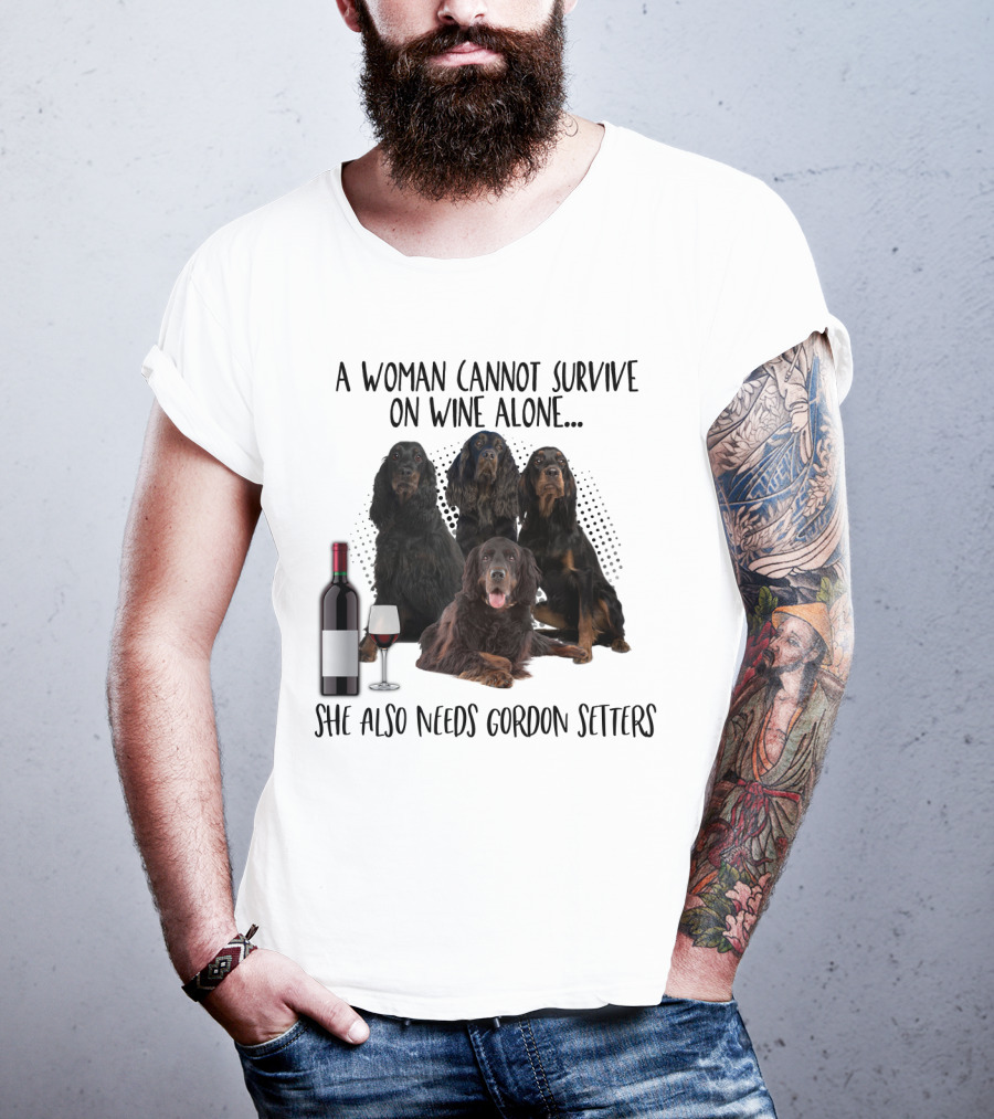 A Woman Cannot Survive On Wine Alone She Also Needs Gordon Setters T-Shirt