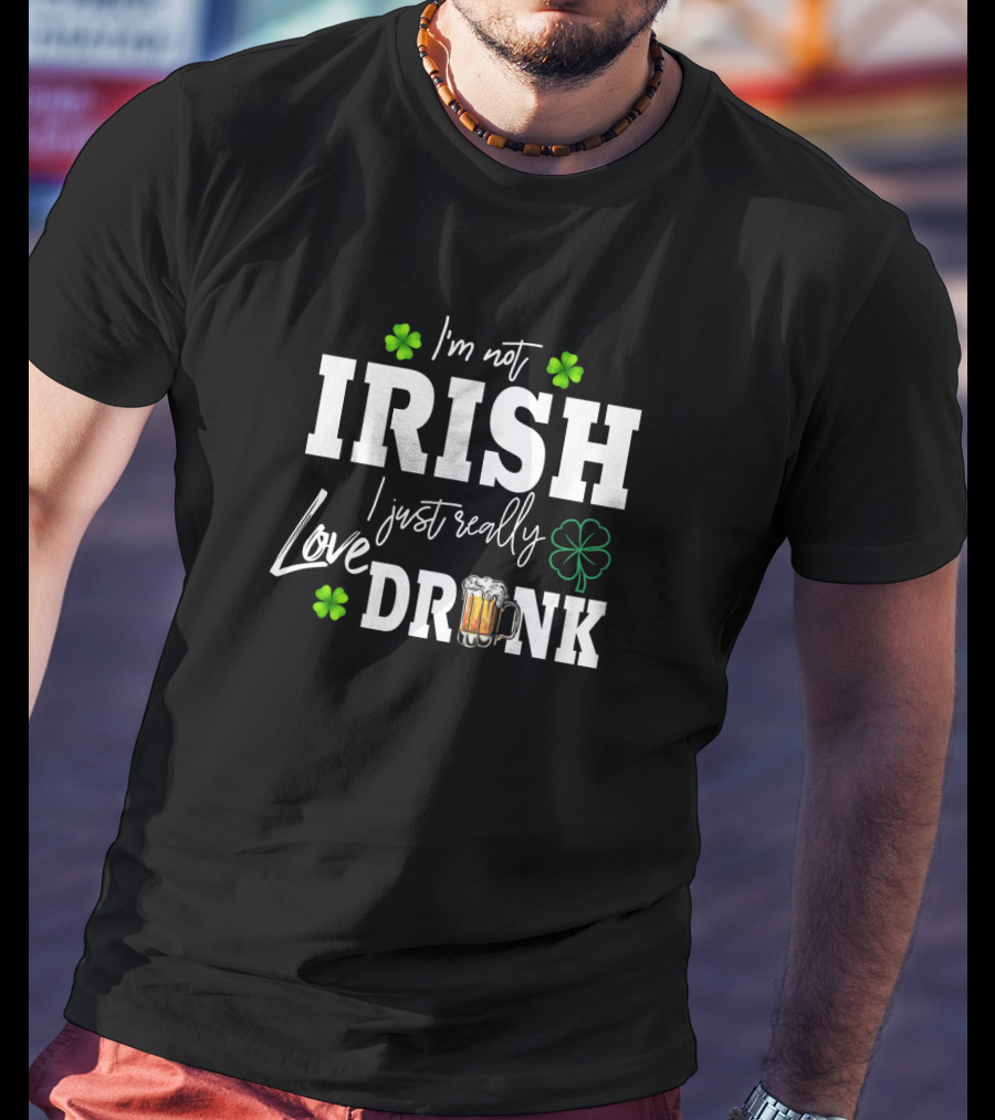 I'm Not Irish I Just Really Love Drink Shamrock Beer Mug T-Shirt