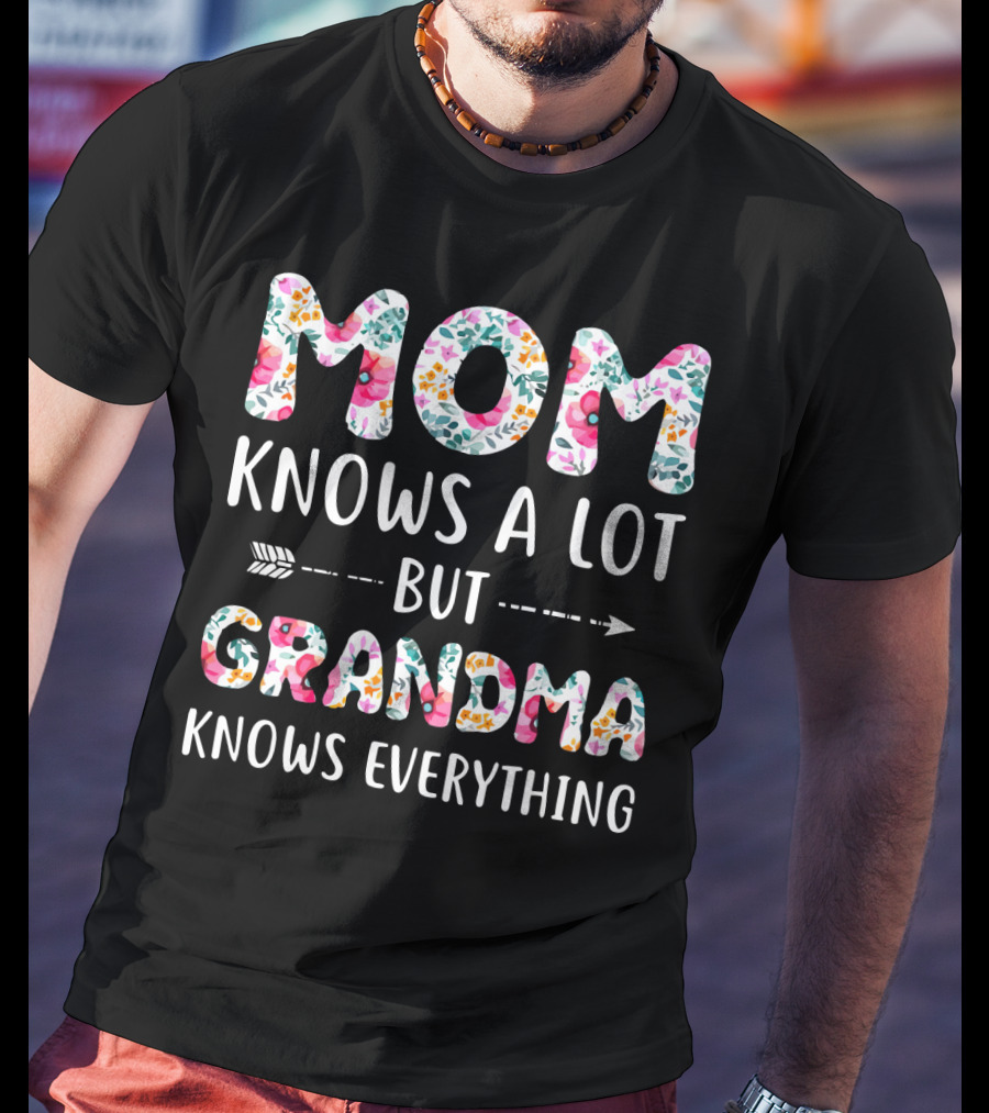 Mom Knows A Lot But Grandma Knows Everything Floral T-Shirt