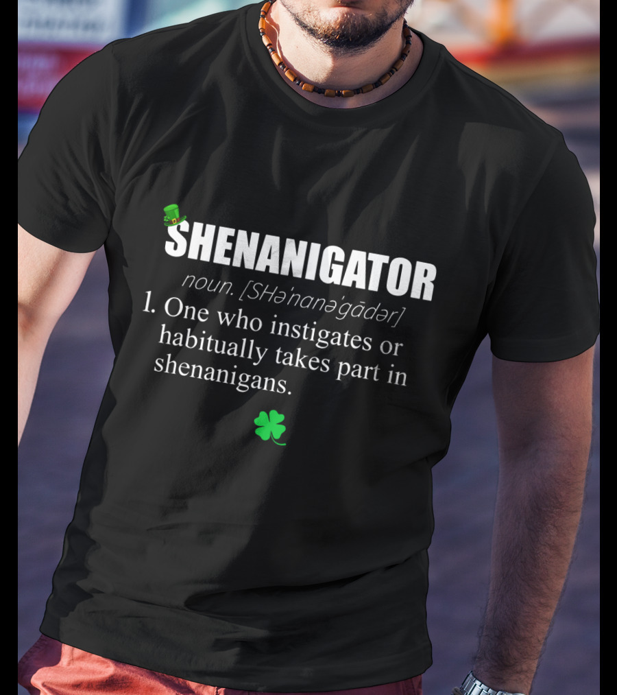 SHENANIGATOR Definition Noun One Who Instigates Or Habitually Takes Part In Shenanigans With Shamrock And Green Hat T-Shirt