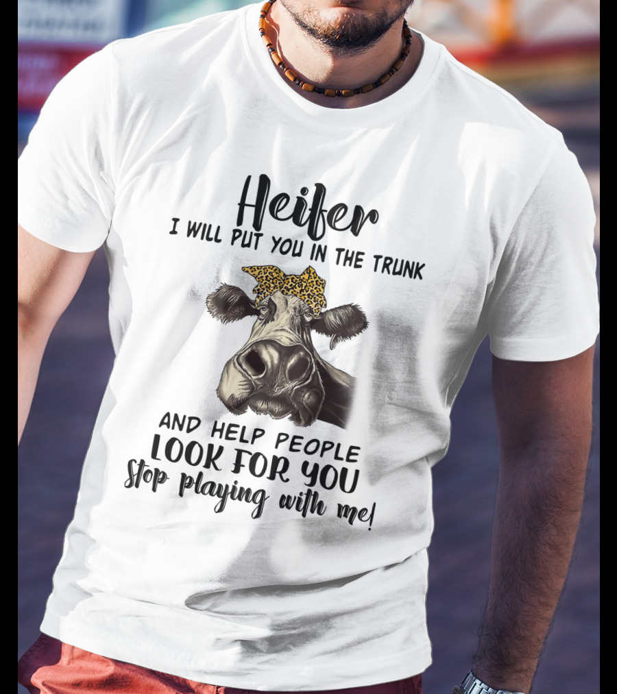 Heifer Leopard Bandana Stop Playing With Me I Will Put You In The Trunk And Help People Look For You T-Shirt