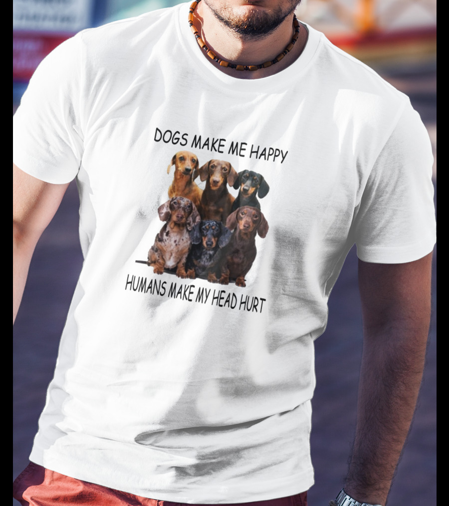 Dogs Make Me Happy Humans Make My Head Hurt Dachshund Group T-Shirt