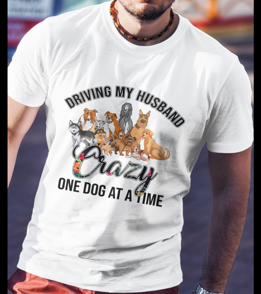 Driving My Husband Crazy With Multiple Dog Breeds Collection T-Shirt