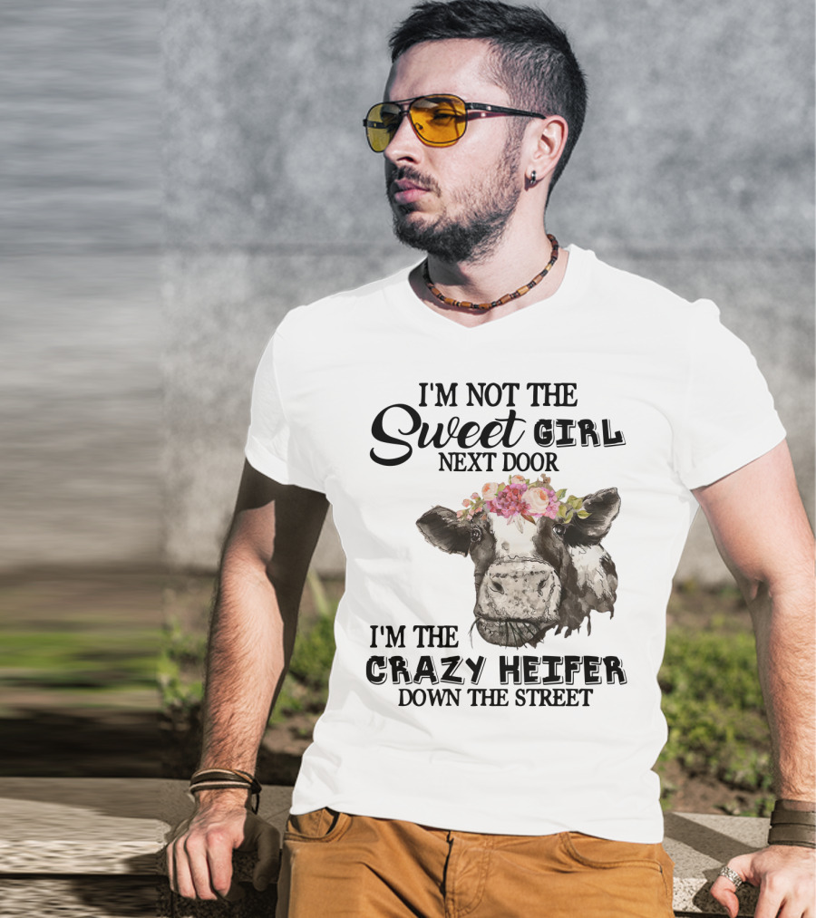 I'm Not The Sweet Girl Next Door I'm The Crazy Heifer Down The Street Floral Cow T-Shirt
