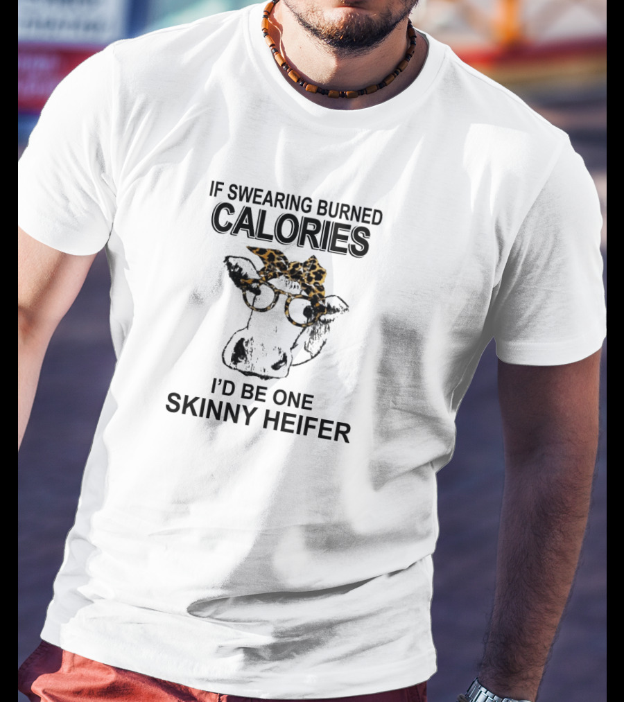 If Swearing Burned Calories I'd Be One Skinny Heifer Cow With Glasses And Leopard Headband T-Shirt