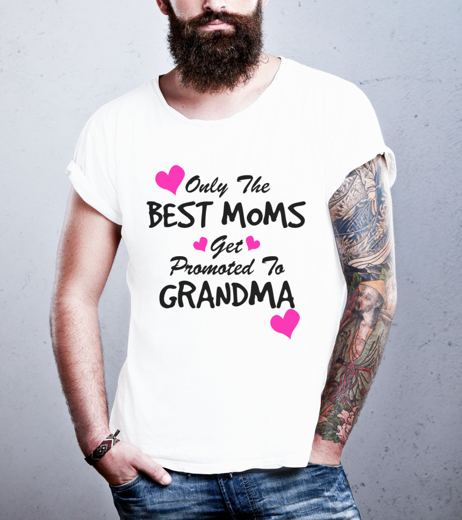 Only The Best Moms Get Promoted To Grandma With Pink Hearts T-Shirt