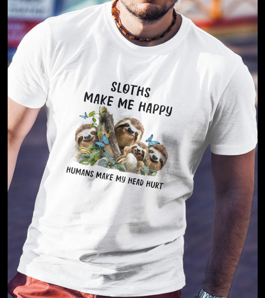Sloths Make Me Happy Humans Make My Head Hurt With Butterflies And Leaves T-Shirt