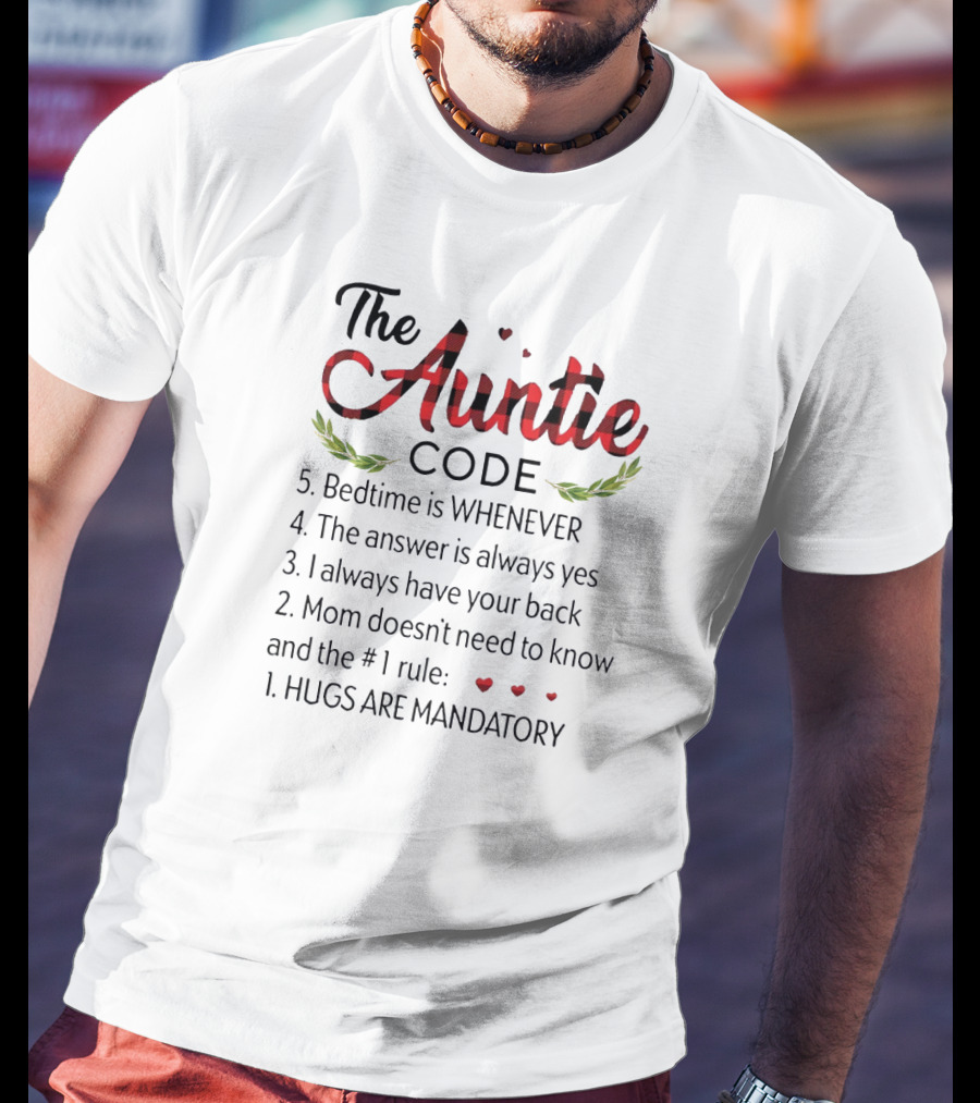The Auntie Code Bedtime Whenever Answer Yes Always Back Mom Doesn’t Know Hugs Mandatory T-Shirt