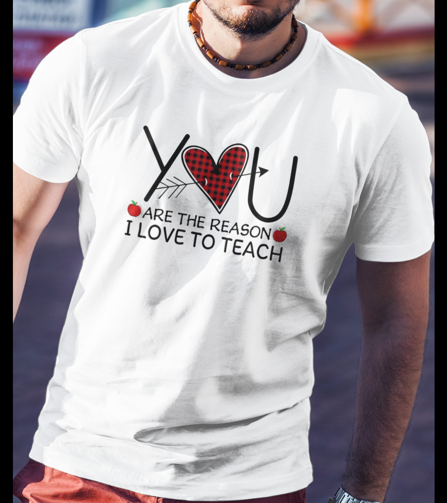 You Are The Reason I Love To Teach Heart And Arrow With Apples T-Shirt