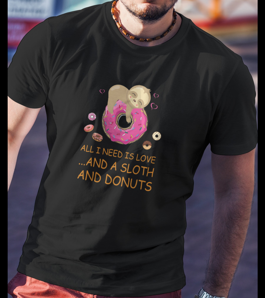 All I Need Is Love And A Sloth And Donuts With Pink Icing Hearts T-Shirt