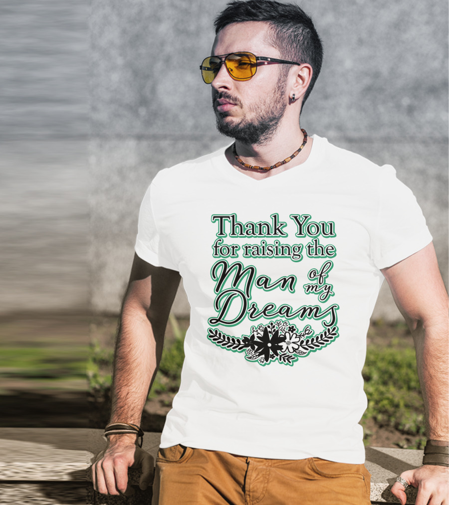Thank You For Raising The Man Of My Dreams Floral Accents T-Shirt