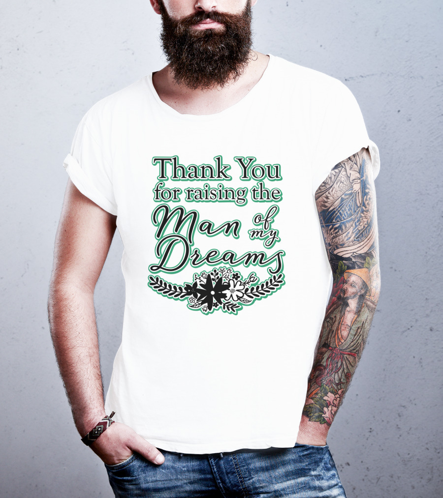 Thank You For Raising The Man Of My Dreams Floral Accents T-Shirt