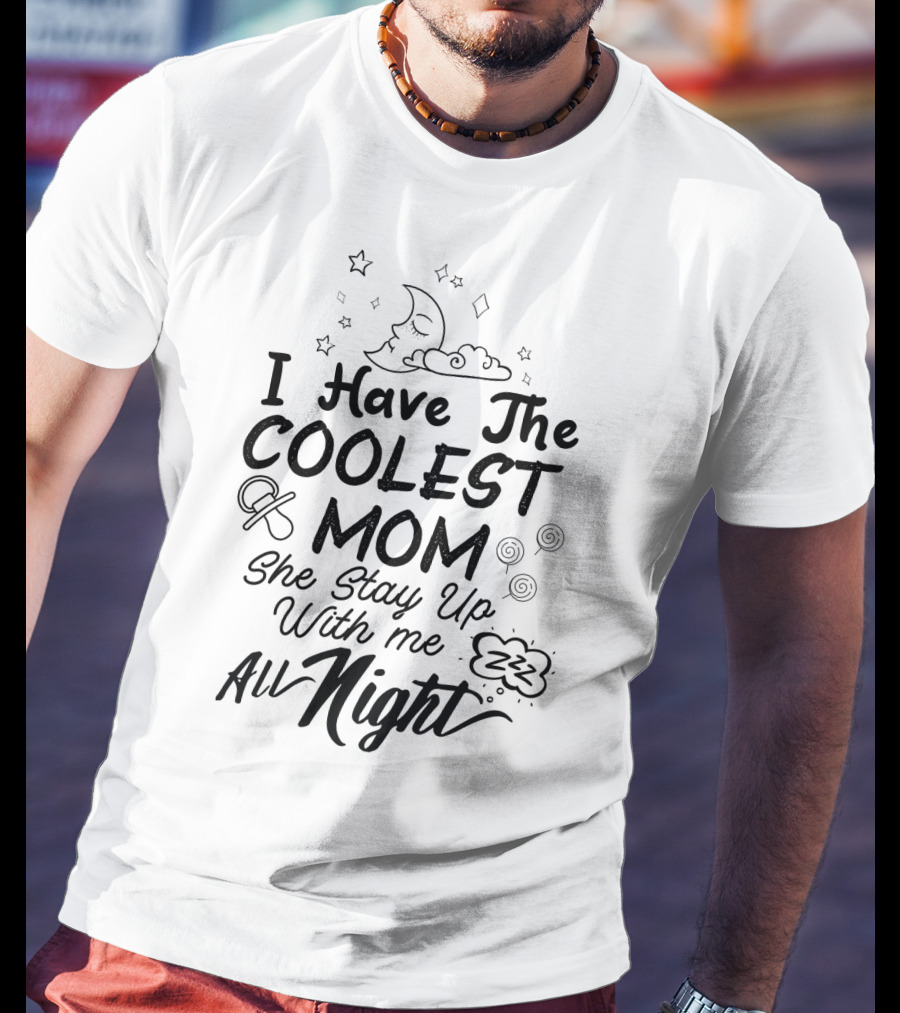 I Have The Coolest Mom She Stay Up With Me All Night Moon Stars Clouds Fun Elements T-Shirt