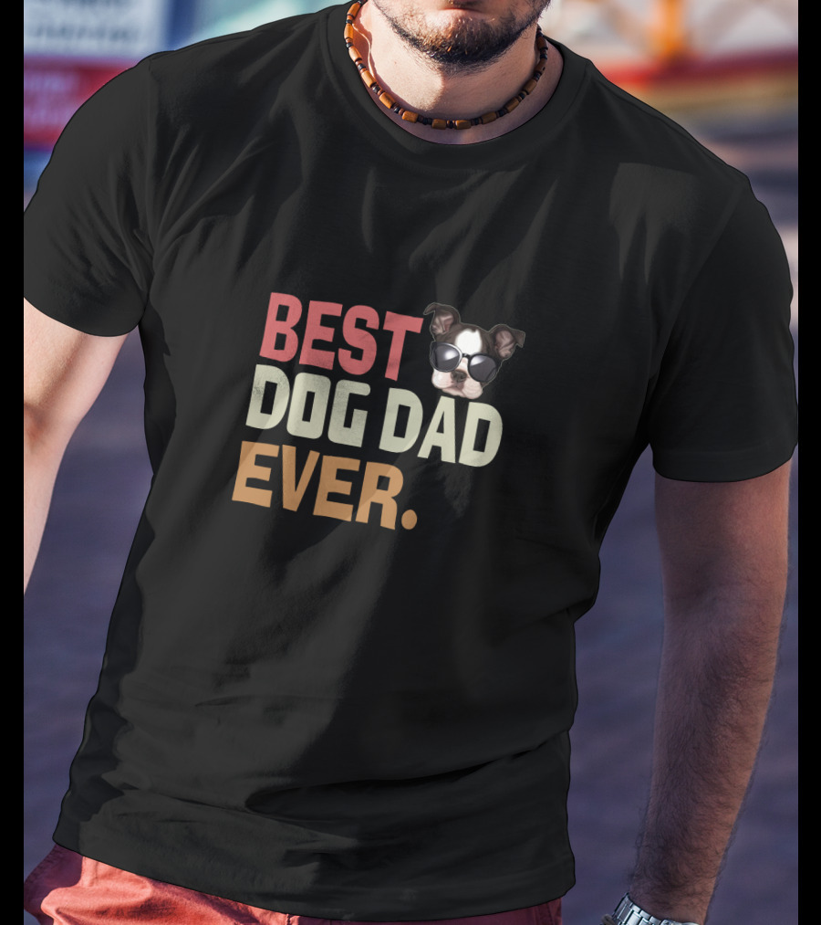 BEST DOG DAD EVER Funny Boston Terrier Wearing Sunglasses T-Shirt