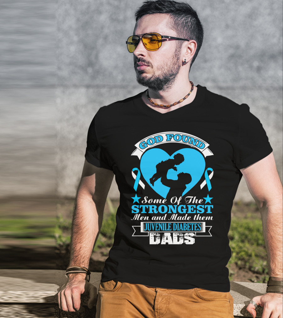 God Found Some Of The Strongest Men And Made Them Juvenile Diabetes Dads T-Shirt